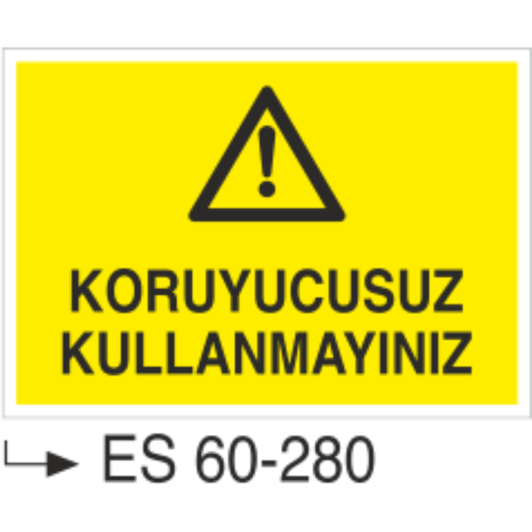 Koruyucusuz Kullanmayınız-Uyarı Levhası
