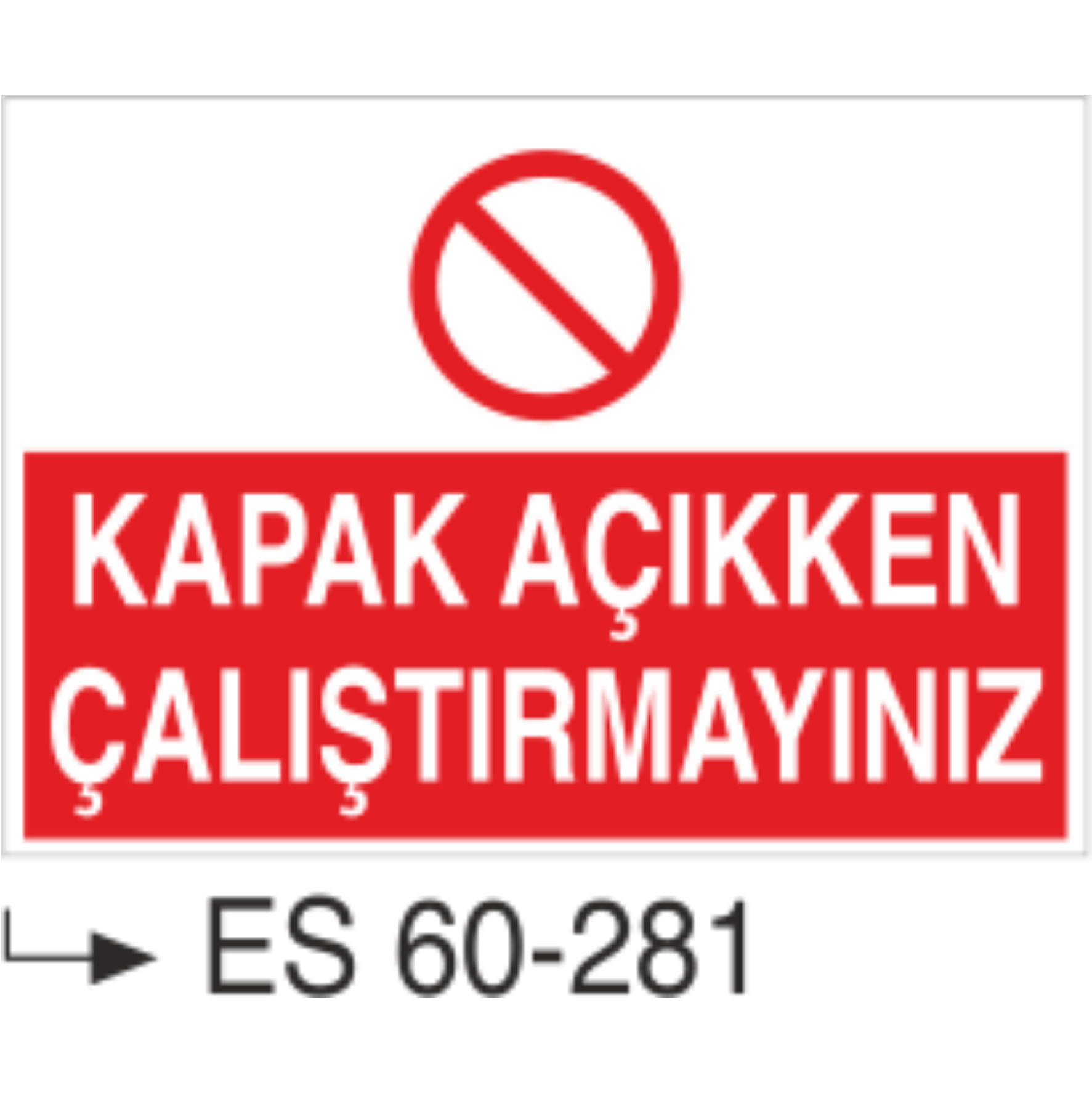Kapak Açıkken Çalıştırmayınız-Uyarı Levhası