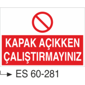 Kapak Açıkken Çalıştırmayınız-Uyarı Levhası