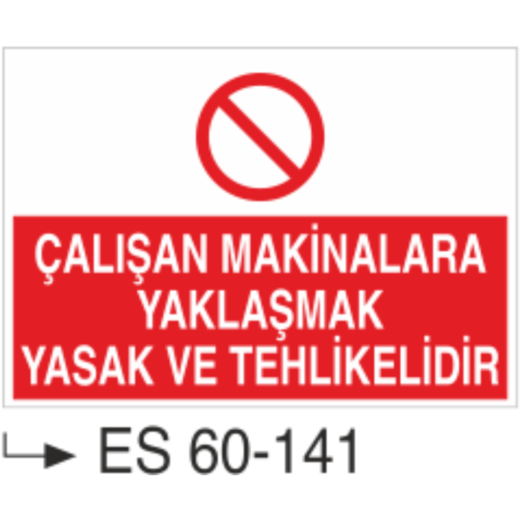 Çalışan Makinalara Yaklaşmak Yasak ve Tehlikelidir-Uyarı Levhası