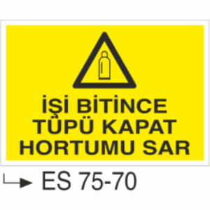 İşin Bitince Tüpleri Kapat Hortumlarını Yerine Sar- Uyarı Levhası