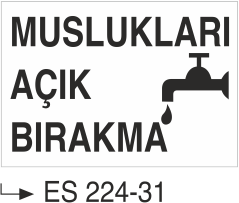 Muslukları Açık Bırakma -Uyarı Levhası