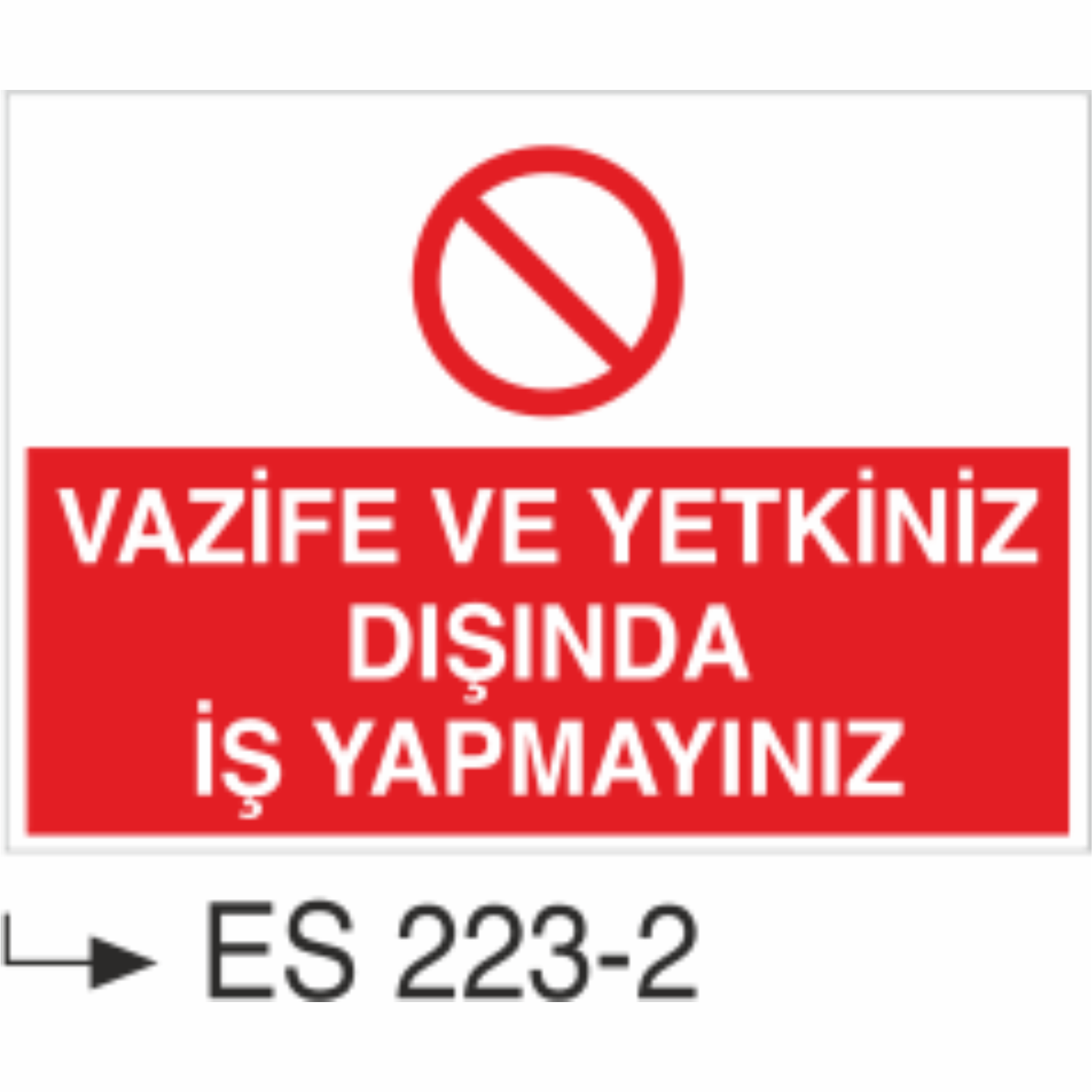 Vazifeniz Ve Yetkiniz Dışında İş Yapmayınız - Uyarı Levhası