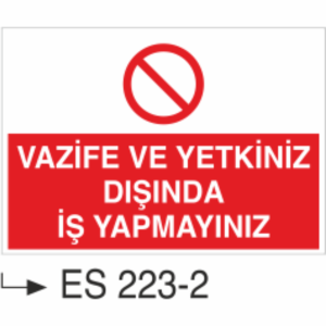 Vazifeniz Ve Yetkiniz Dışında İş Yapmayınız - Uyarı Levhası