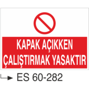 Kapak Açıkken Çalıştırmak Yasaktır-Uyarı Levhası