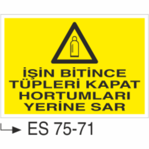 İşin Bitince Tüpleri Kapat Hortumları Yerine Sar- Uyarı Levhası