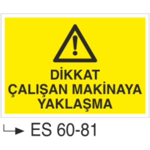 Dikkat Çalışan Makinaya Yaklaşma-Uyarı Levhası