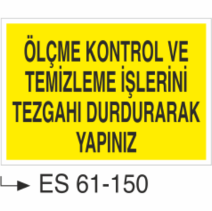 Ölçme Kontrol Ve Temizlik İşlerini Tezgahı Durdurarak Yapınız-Uyarı Levhası