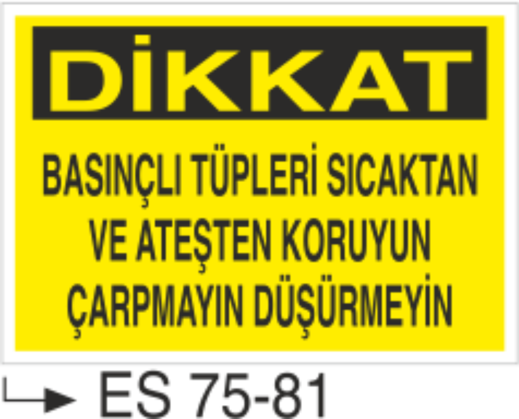 Dikkat Basınçlı Tüpleri sıcaktan Ve Ateşten Koruyun Çarpmayın Düşürmeyin- Uyarı Levhası