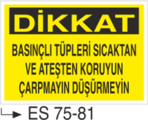 Dikkat Basınçlı Tüpleri sıcaktan Ve Ateşten Koruyun Çarpmayın Düşürmeyin- Uyarı Levhası