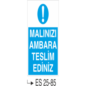 Malınızı Ambara Teslim Ediniz- Uyarı Levhası