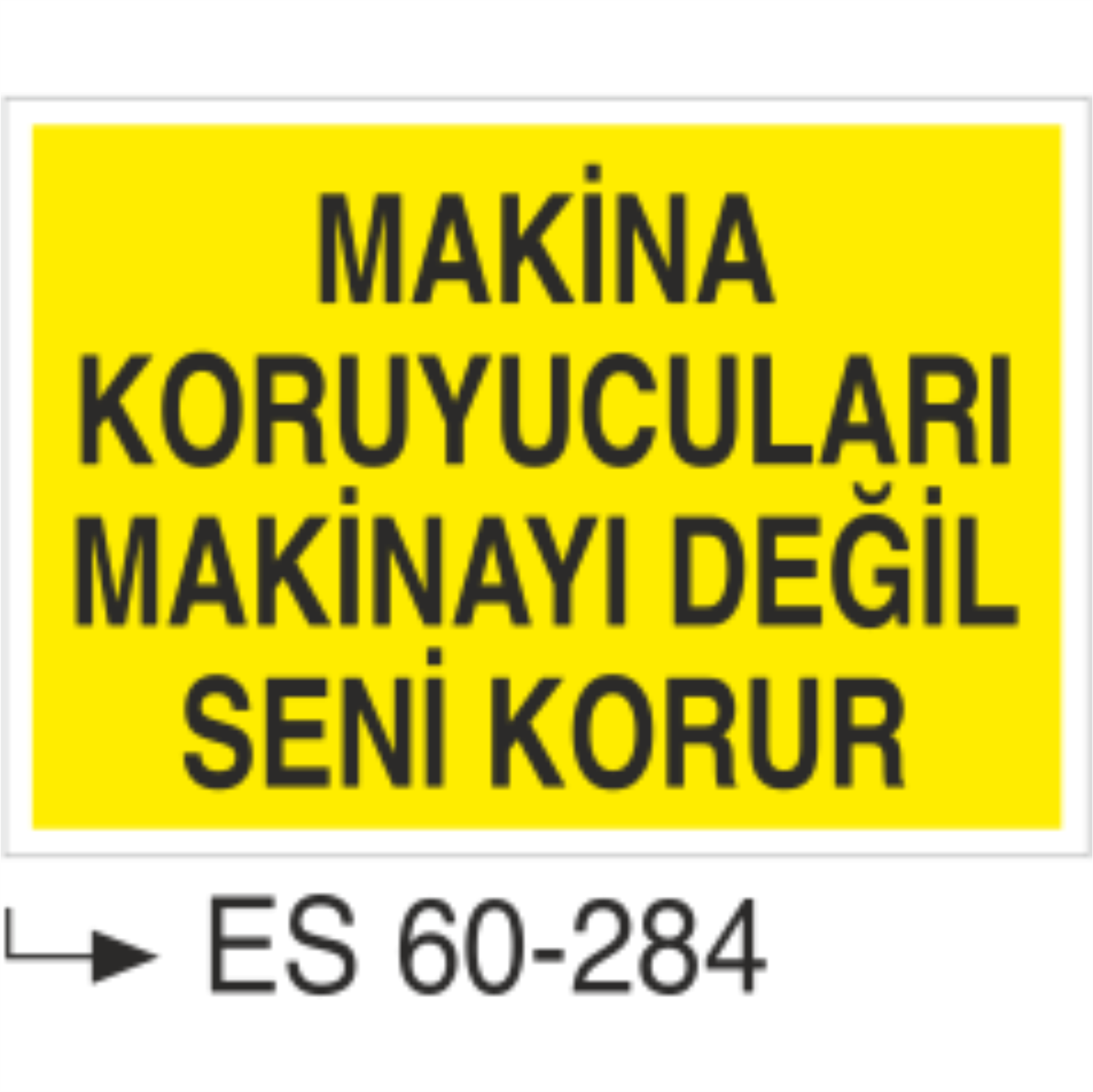 Makina Koruyucuları Makinayı Değil Seni Korur-Uyarı Levhası
