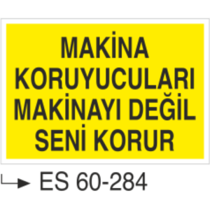 Makina Koruyucuları Makinayı Değil Seni Korur-Uyarı Levhası