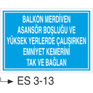 Balkon Merdiven Asansör Boşluğu ve Yüksek Yerlerde Çalışırken Emniyet Kemerini Tak ve Bağlan-Uyarı  Levhası