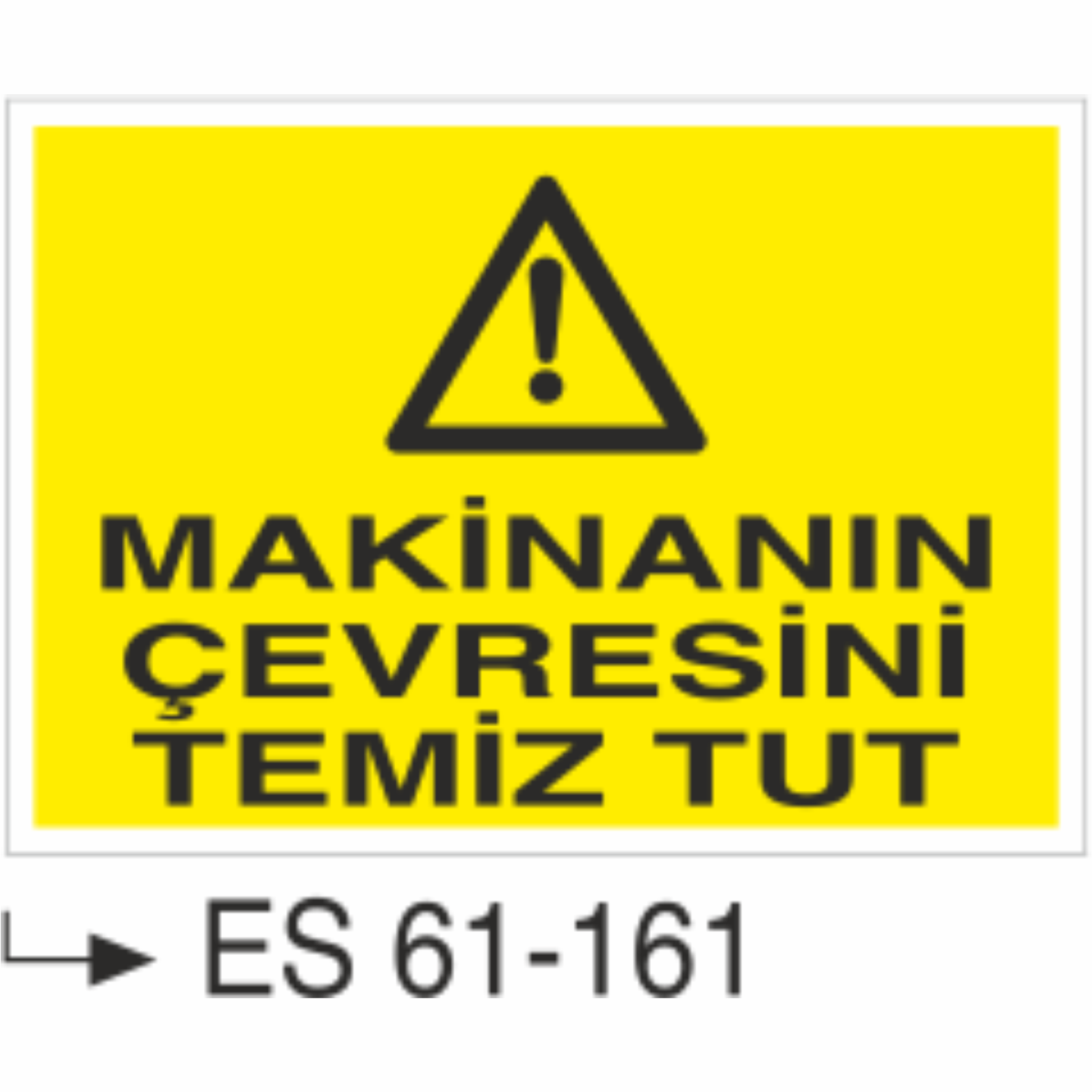 Makinanın Çevresini Temiz Tut-Uyarı Levhası