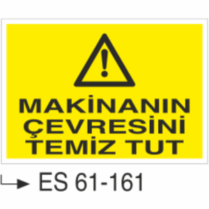 Makinanın Çevresini Temiz Tut-Uyarı Levhası