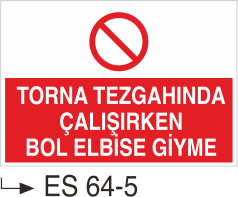 Torna Tezgahında Çalışırken Bol Elbise Giyme-Uyarı Levhası