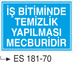 İş Bitiminde Temizlik Yapılması Mecburidir  -Uyarı Levhası