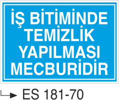 İş Bitiminde Temizlik Yapılması Mecburidir  -Uyarı Levhası