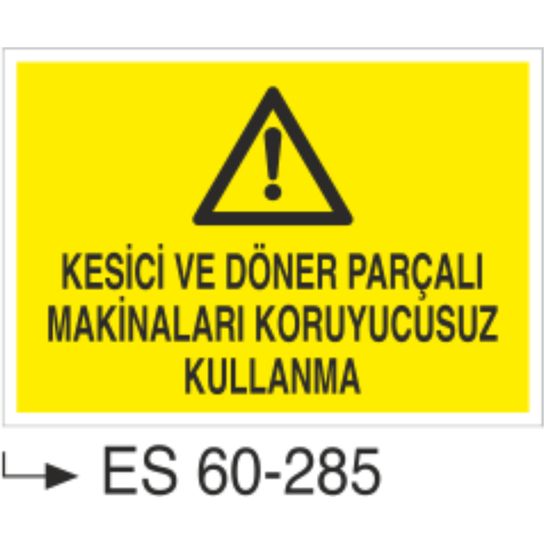 Kesici ve Döner Parçalı Makinaları Koruyucusuz Kullanma-Uyarı Levhası
