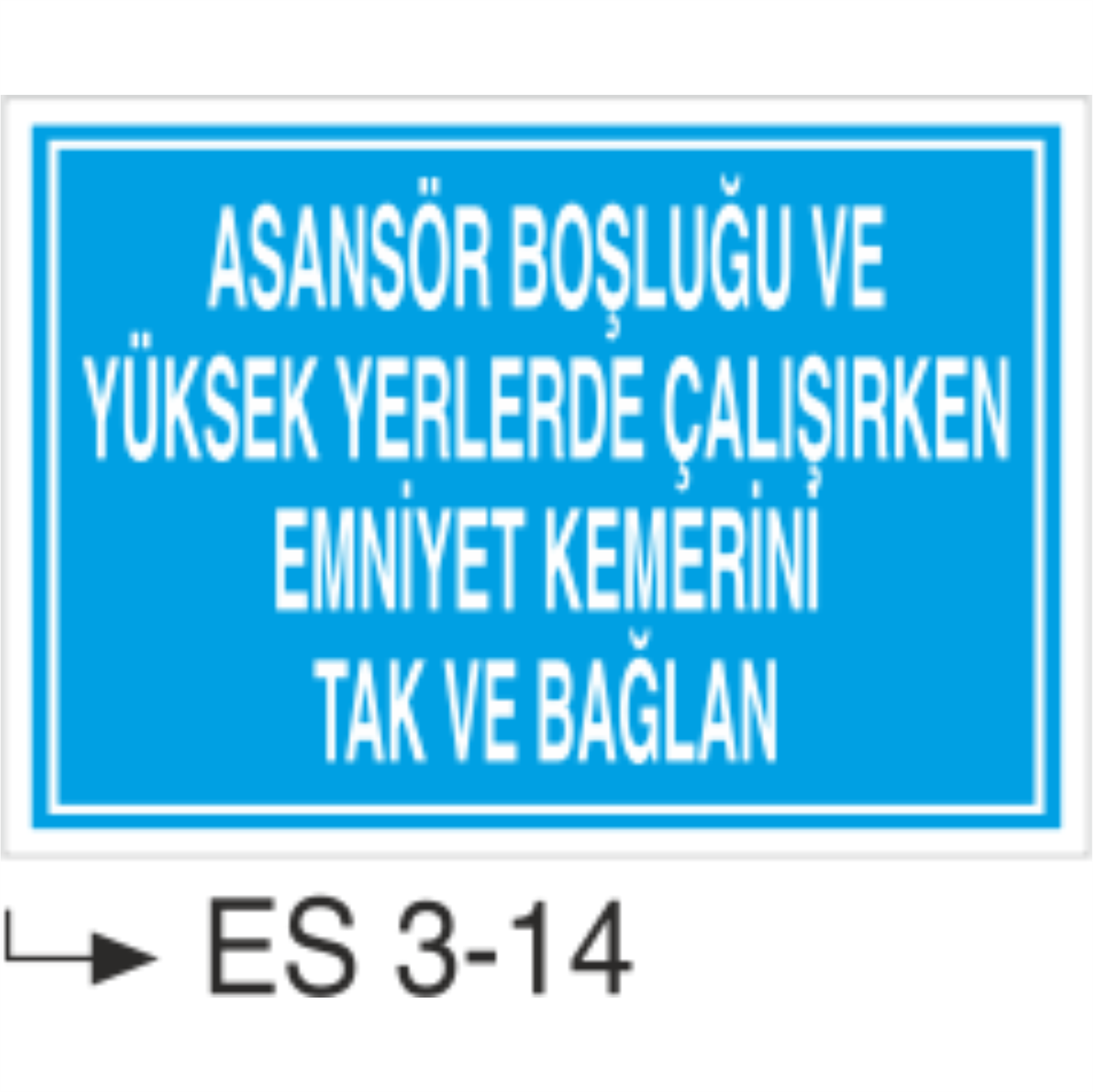 Asansör Boşluğu ve Yüksek Yerlerde Çalışırken Emniyet Kemerini Tak ve Bağlan  -Uyarı  Levhası
