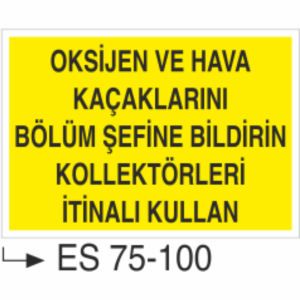 Oksijen Ve Hava Kaçaklarını Bölüm Şefine Bildirin Kollektörleri İtinalı Kullan-Uyarı Levhası
