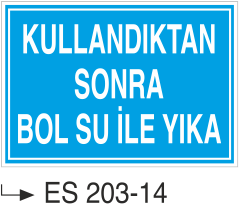 Kullandıktan Sonra Bol Su İle Yıka - Uyarı Levhası