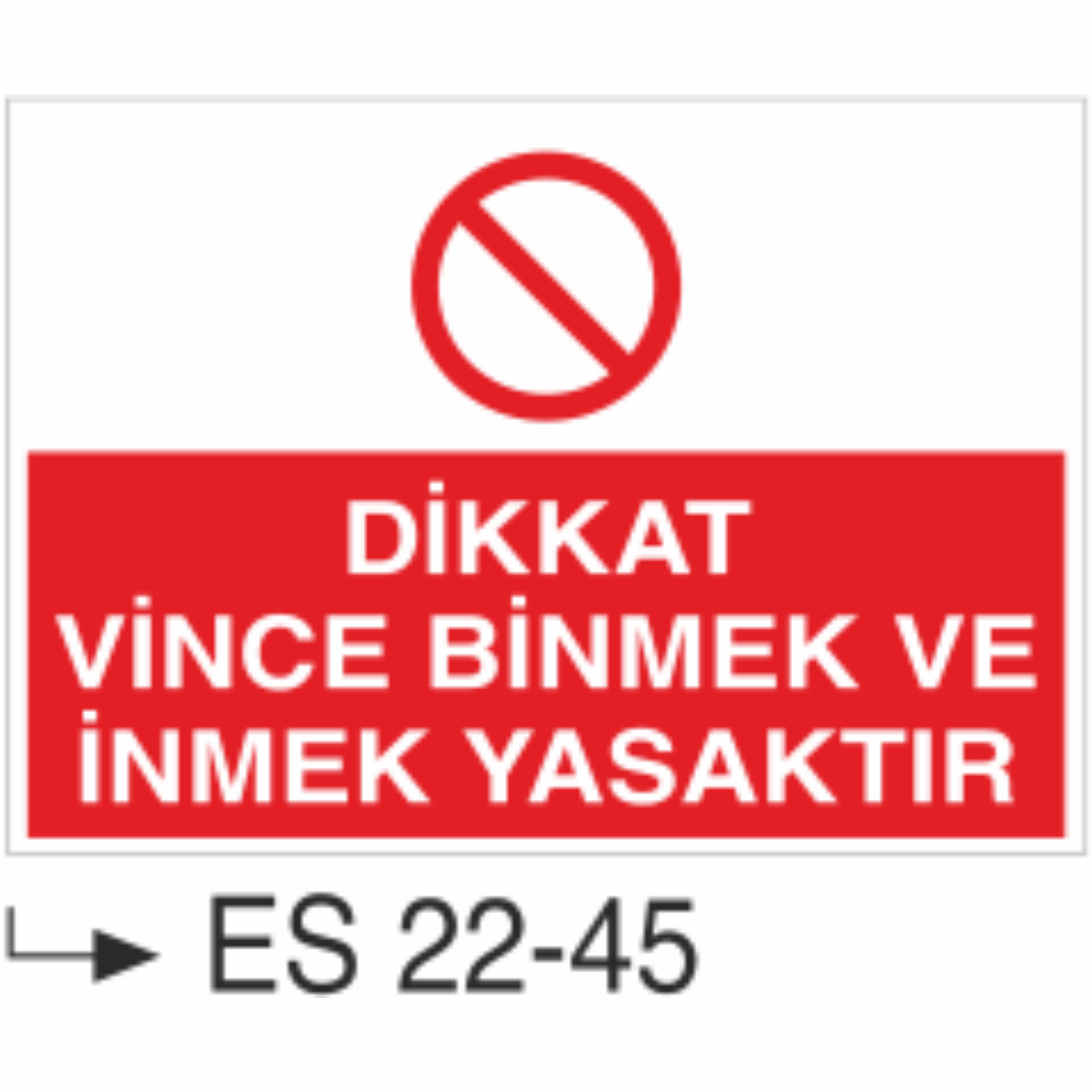 Dikkat Vince Binmek Ve İnmek Yasaktır- Uyarı  Levhası