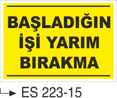 Başladığın İşi Yarım Bırakma  - Uyarı Levhası