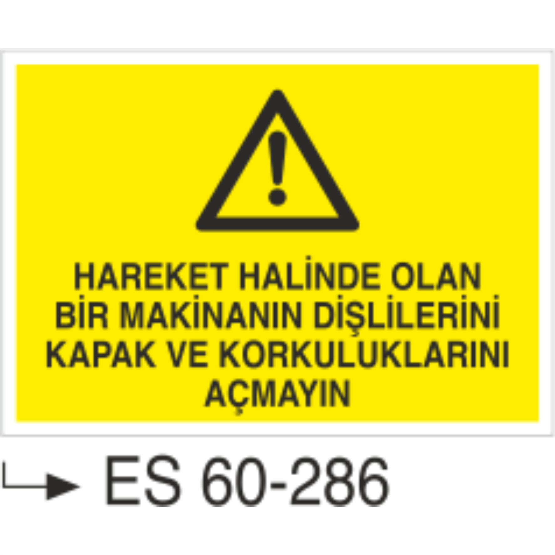 Hareket Halinde Olan Bir Makinanın Dişlilerini Kapak ve Korkuluklarını Açmayın-Uyarı Levhası