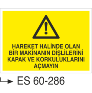 Hareket Halinde Olan Bir Makinanın Dişlilerini Kapak ve Korkuluklarını Açmayın-Uyarı Levhası