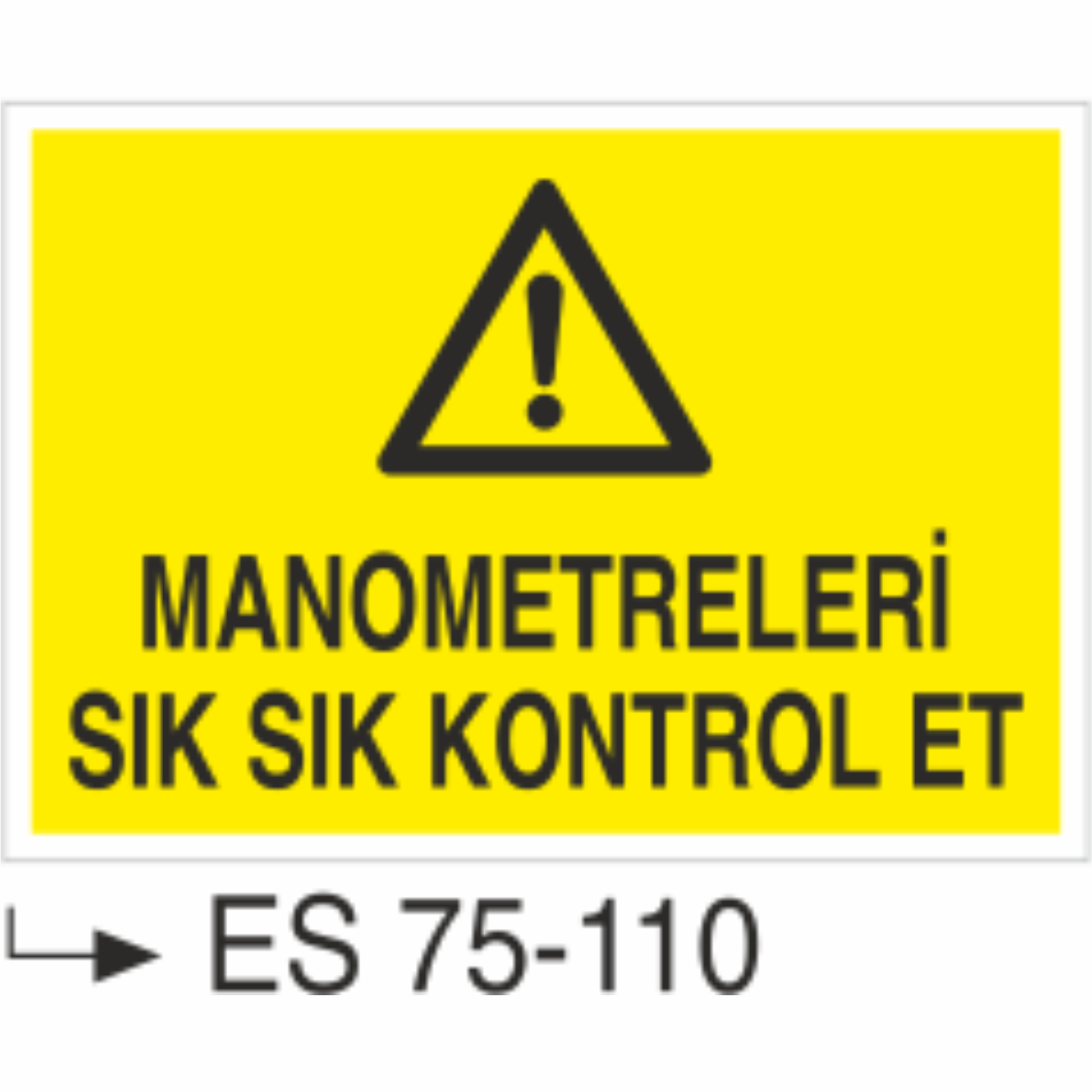 Manometreleri Sık Sık Kontrol Et-Uyarı Levhası
