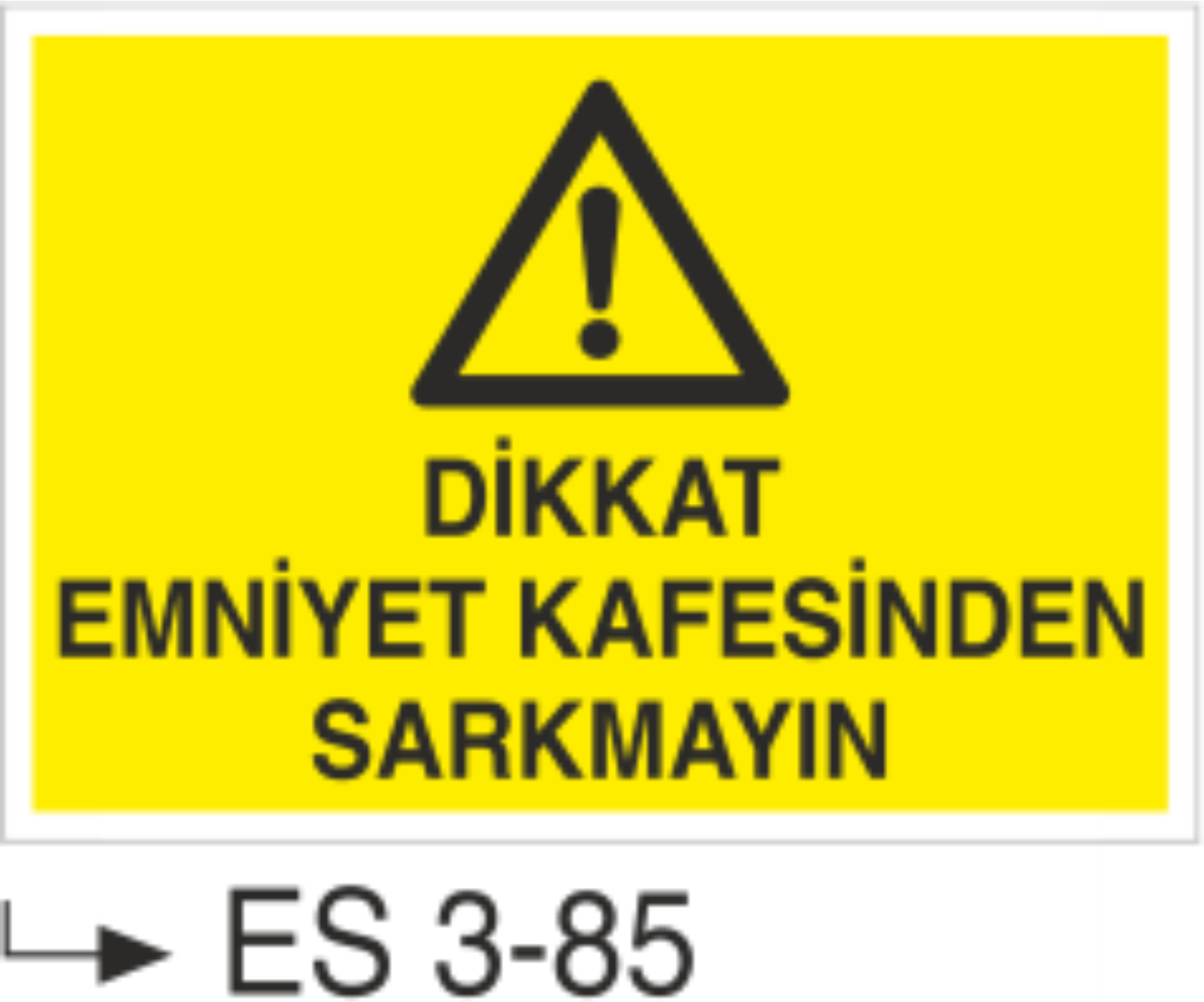 Dikkat Emniyet Kafesinden Sarkmayın -Uyarı  Levhası