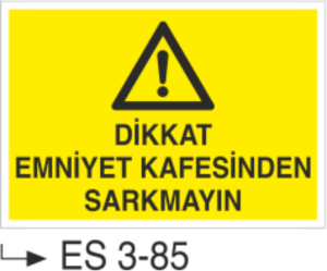 Dikkat Emniyet Kafesinden Sarkmayın -Uyarı  Levhası