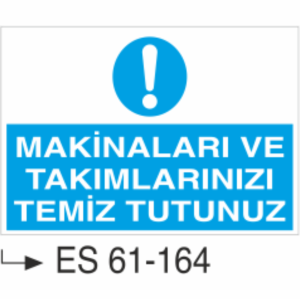 Makinaları Ve Takımlarınızı Temiz Tutunuz-Uyarı Levhası