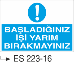 Başladığınız İşi Yarım Bırakmayınız  - Uyarı Levhası