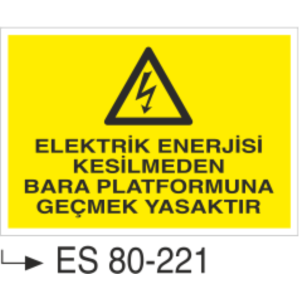 Elektrik Enerjisi Kesilmeden Bara Platformuna Geçmek Yasaktır- Uyarı Levhası(Kopya)