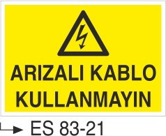 Arızalı Kablo Kullanmayınız- Uyarı Levhası