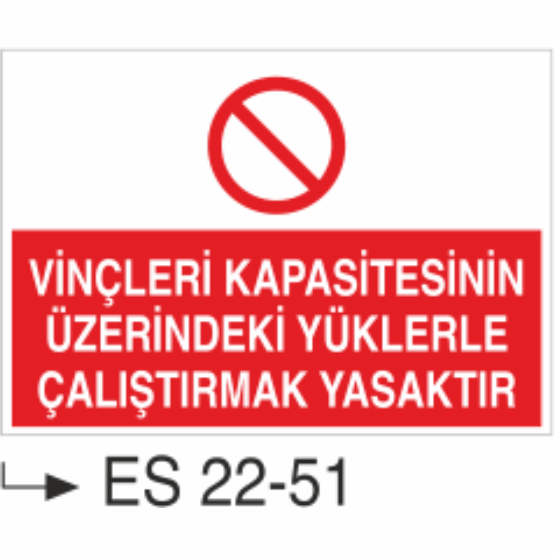 Vinçleri Kapasitesinin Üzerindeki Yüklerle Çalıştırmak Yasaktır- Uyarı  Levhası