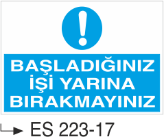 Başladığınız İşi Yarına Bırakmayınız  - Uyarı Levhası