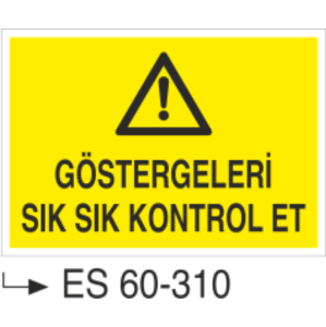 Manometreleri Sık Sık Kontrol Et-Uyarı Levhası