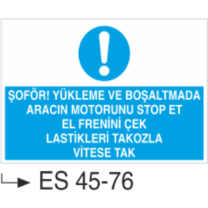 Şoför! Yükleme Ve Boşaltmada Aracın Motorunu Stop Et El Frenini Çek Lastikleri Takozla Vitese Tak-Uyarı Levhası