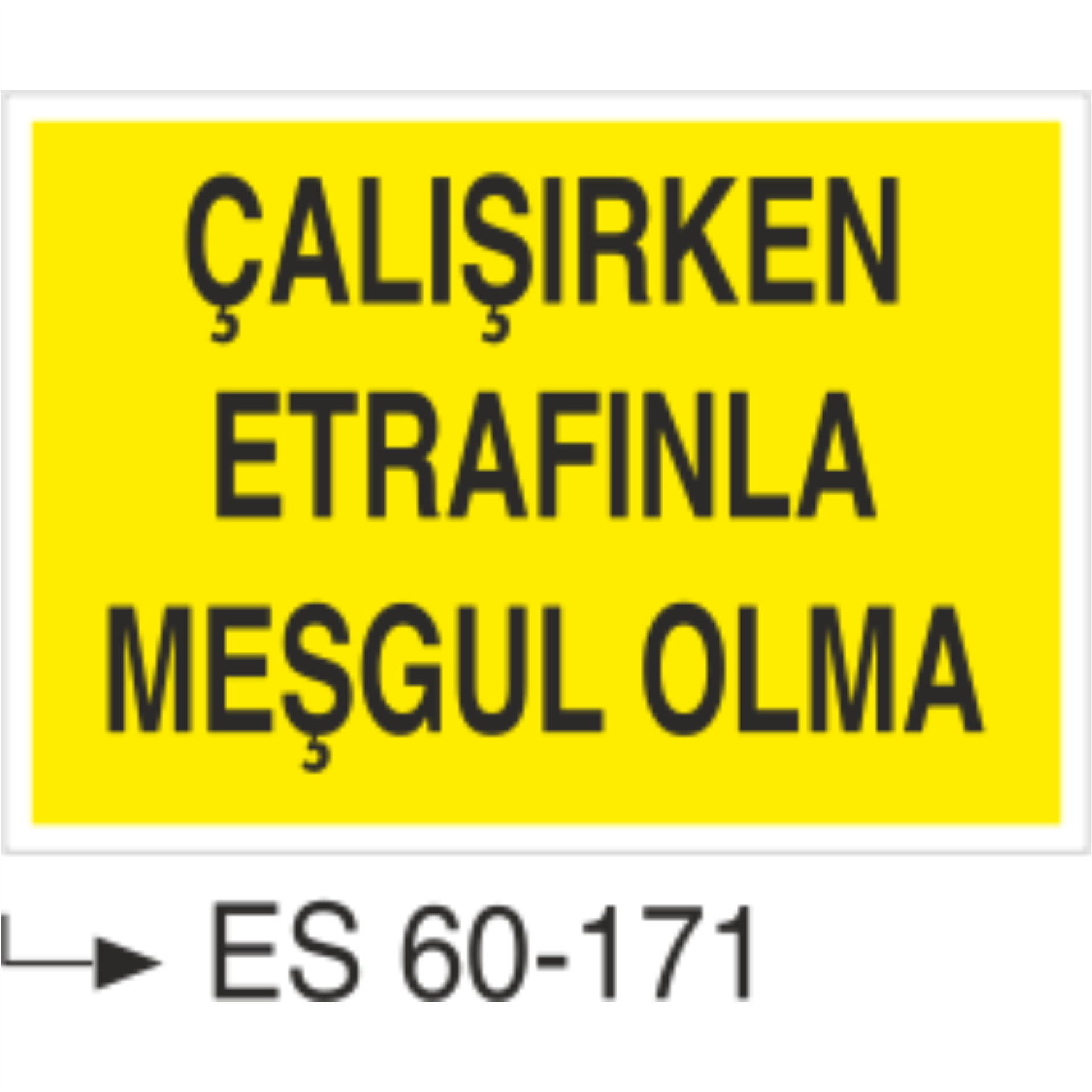 Çalışırken Etrafınla Meşgul Olma-Uyarı Levhası