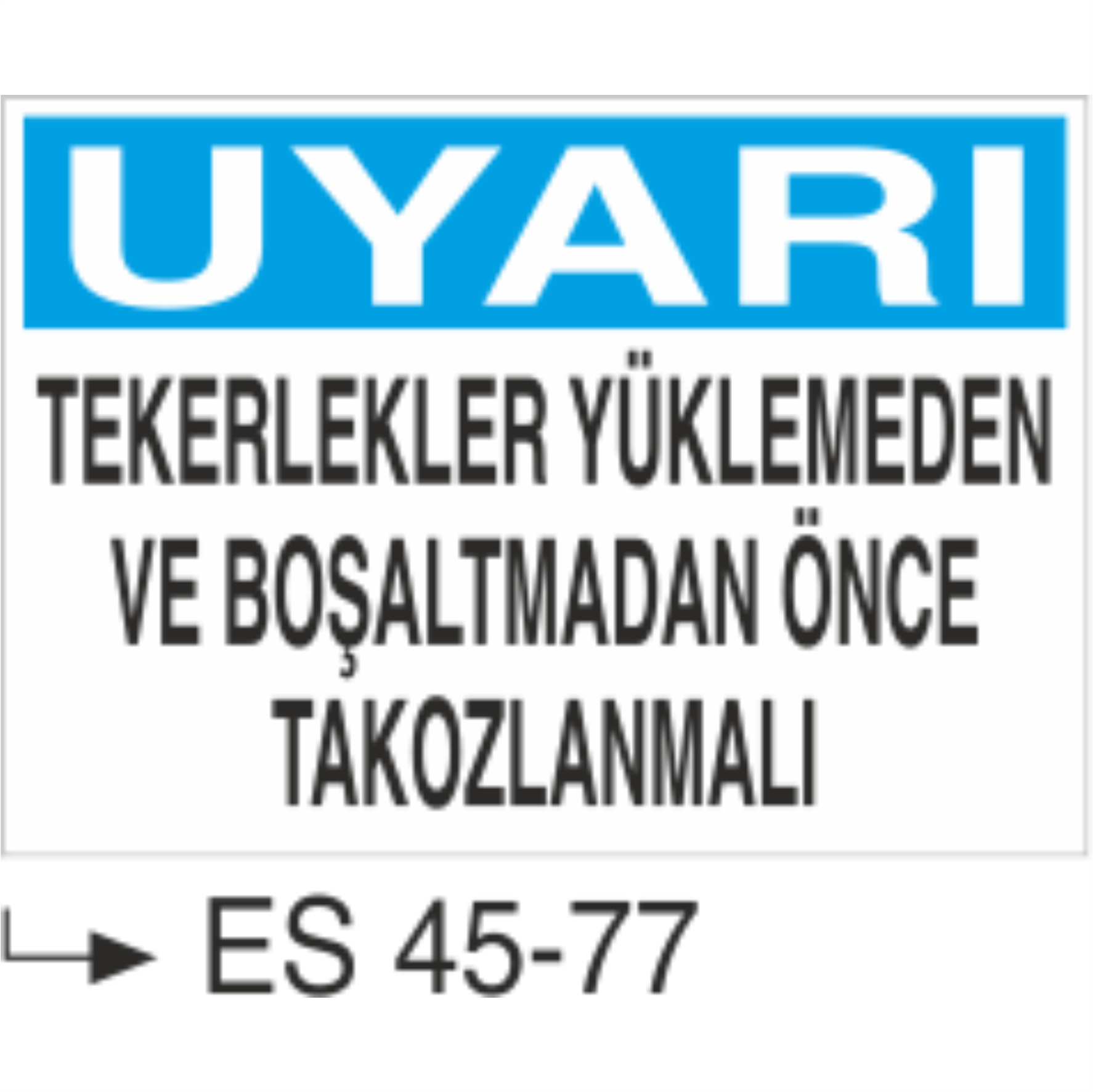 Uyarı Tekerlekler Yüklemeden Ve Boşaltmadan Önce Takozlanmalı-Uyarı Levhası