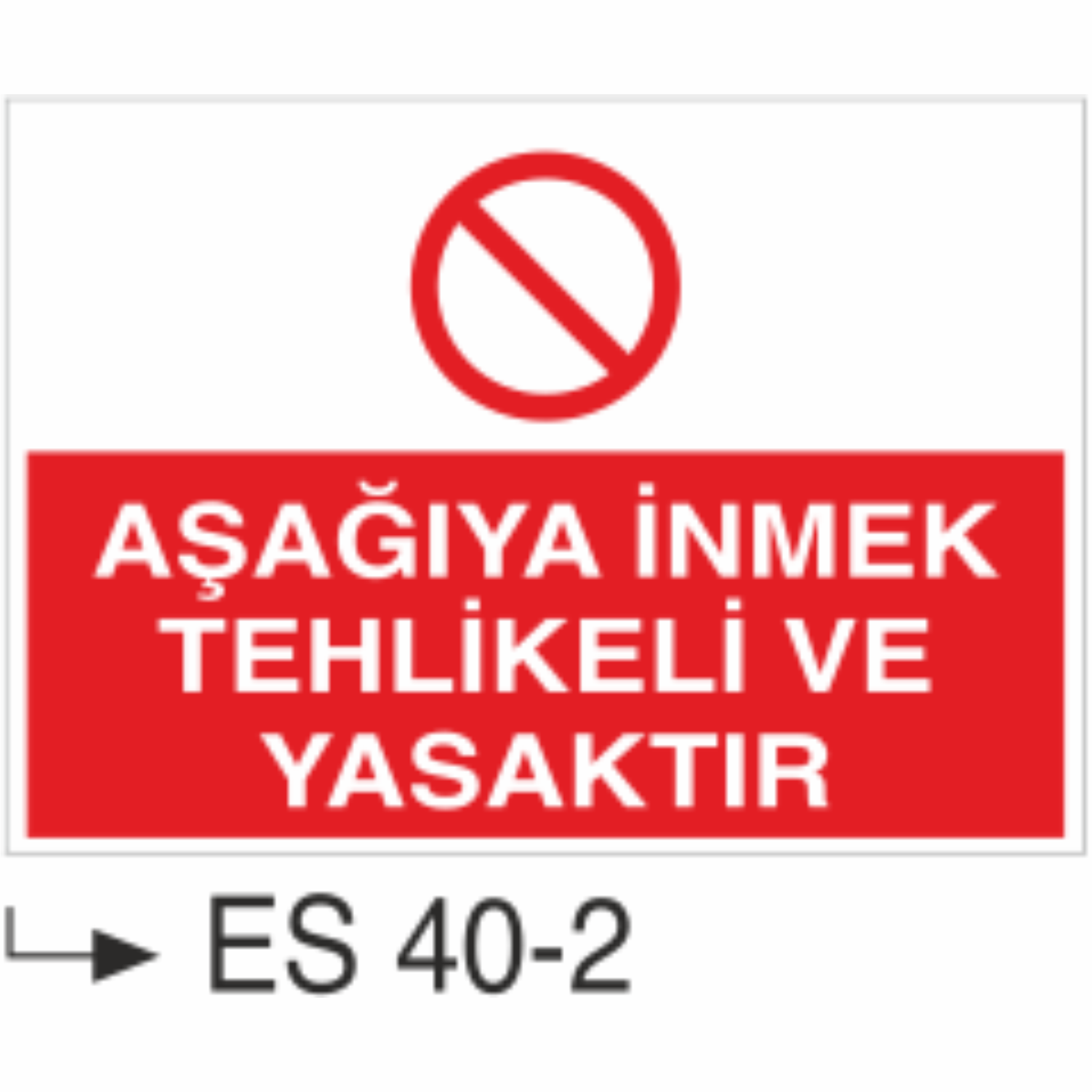 Aşağı İnmek Tehlikeli ve Yasaktır Tabelası-Uyarı Levhası