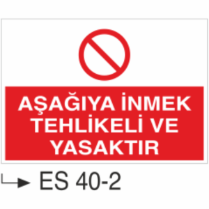 Aşağı İnmek Tehlikeli ve Yasaktır Tabelası-Uyarı Levhası