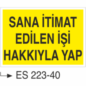 Sana İtimat Edilen İşi Hakkıyla Yap  - Uyarı Levhası