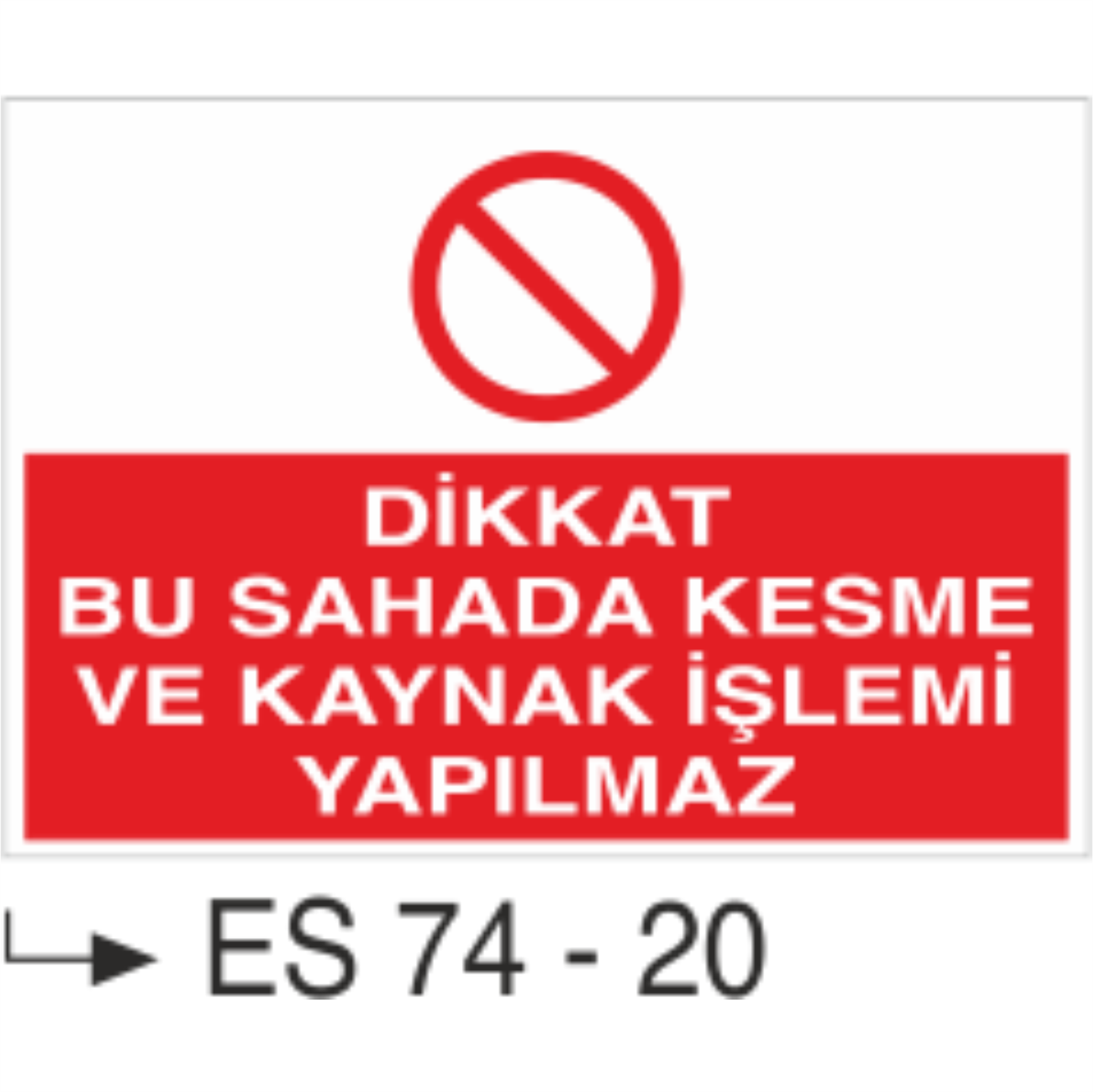 Dikkat Bu Sahada Kesme Ve Kaynak İşlemi Yapılmaz- Uyarı Levhası