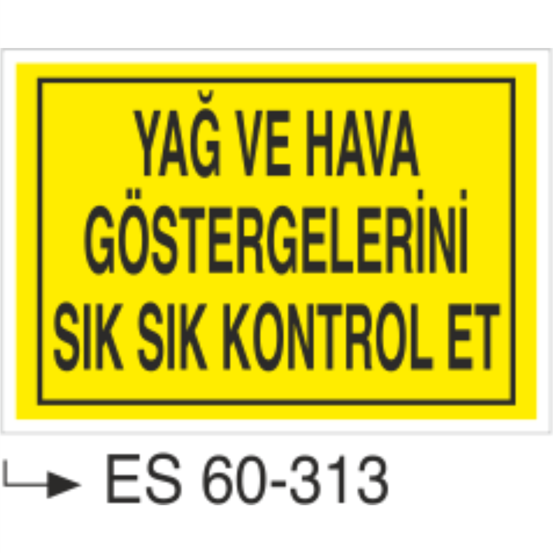 Yağ ve Hava Göstergelerini Sık sık Kontol Et-Uyarı Levhası