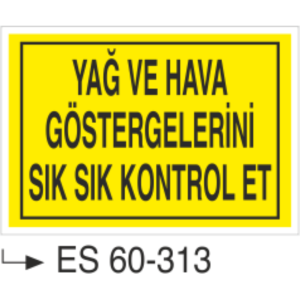 Yağ ve Hava Göstergelerini Sık sık Kontol Et-Uyarı Levhası